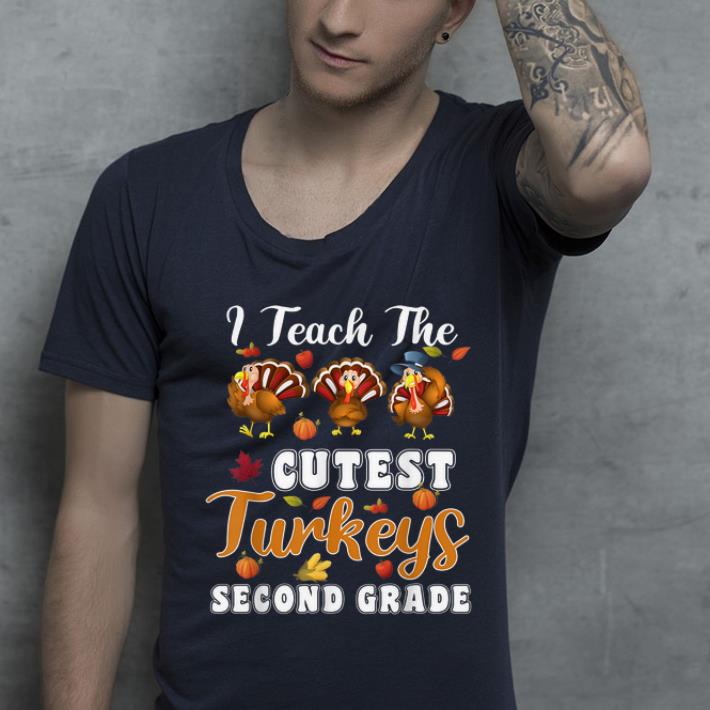 Nice I Teach The Cutest Turkey 2nd Grade Thanksgiving Teacher shirt