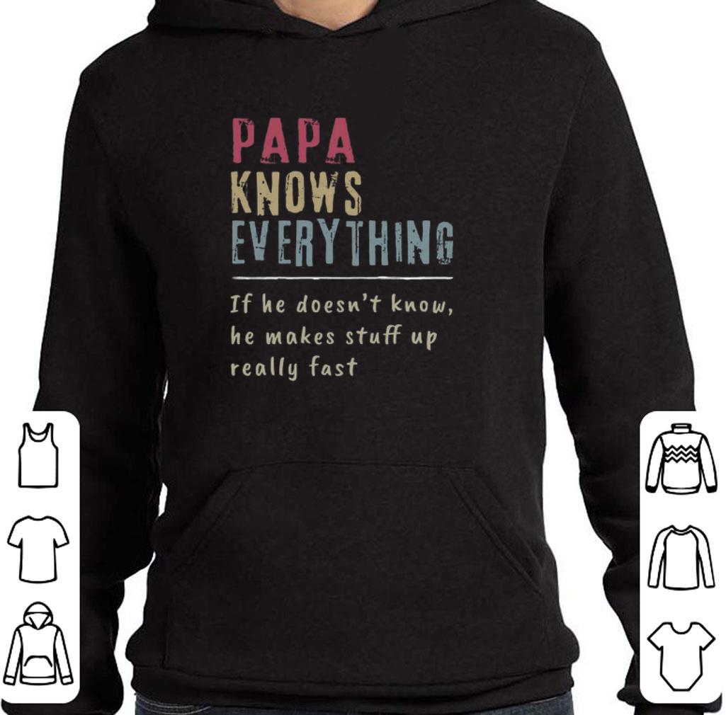 Nice Papa Knows Everything if he doesn't know he makes stuff up fast shirt