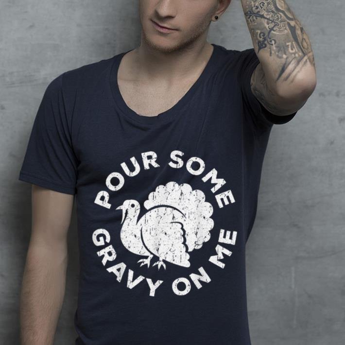 Nice Pour Some Gravy On Me Thanksgiving Day Gift shirt