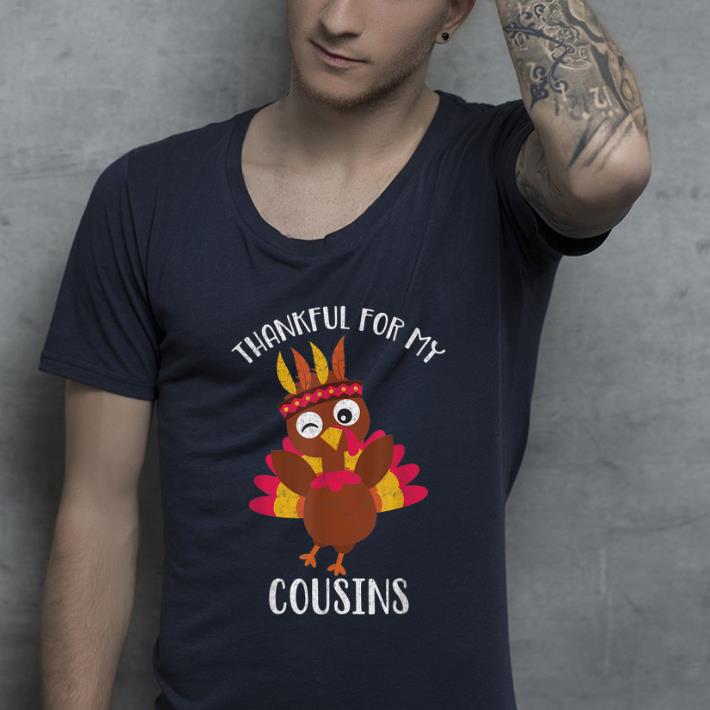 Nice Thankful for My Cousins Thanksgiving Turkey shirt