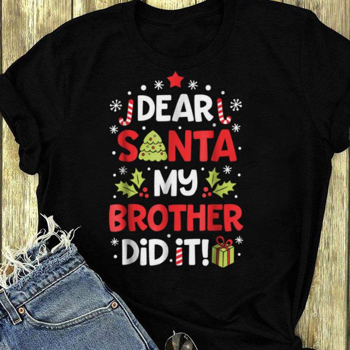 Official Dear Santa My Brother Did it Christmas Girls Kids shirt