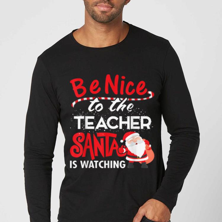 Premium Be Nice to the Teacher, Santa is Watching Christmas shirt