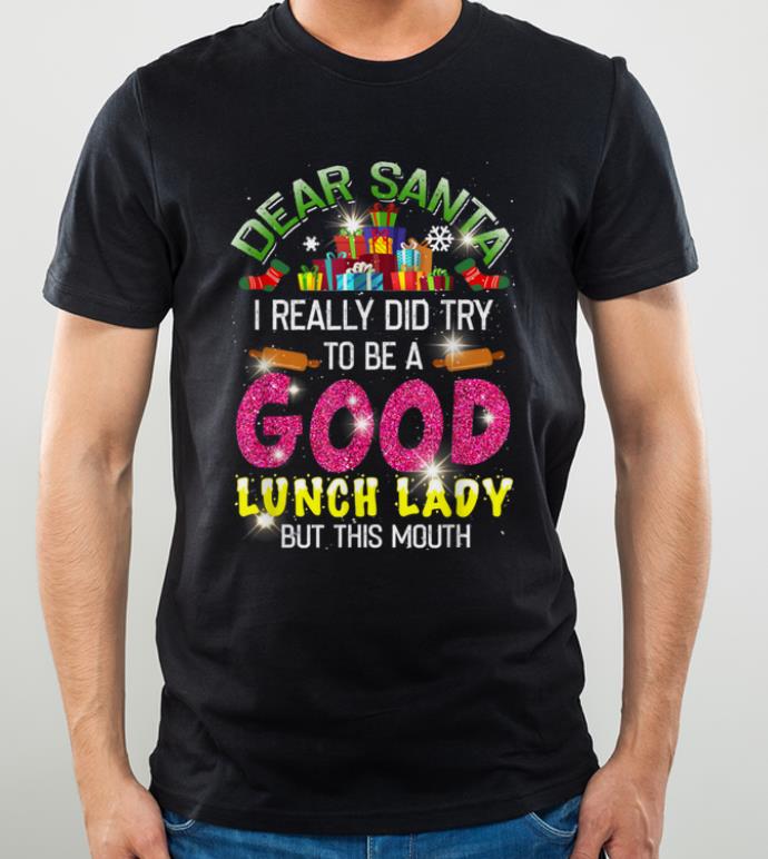 Premium Dear Santa I Really Did Try To Be Good Lunch Lady Christmas shirt