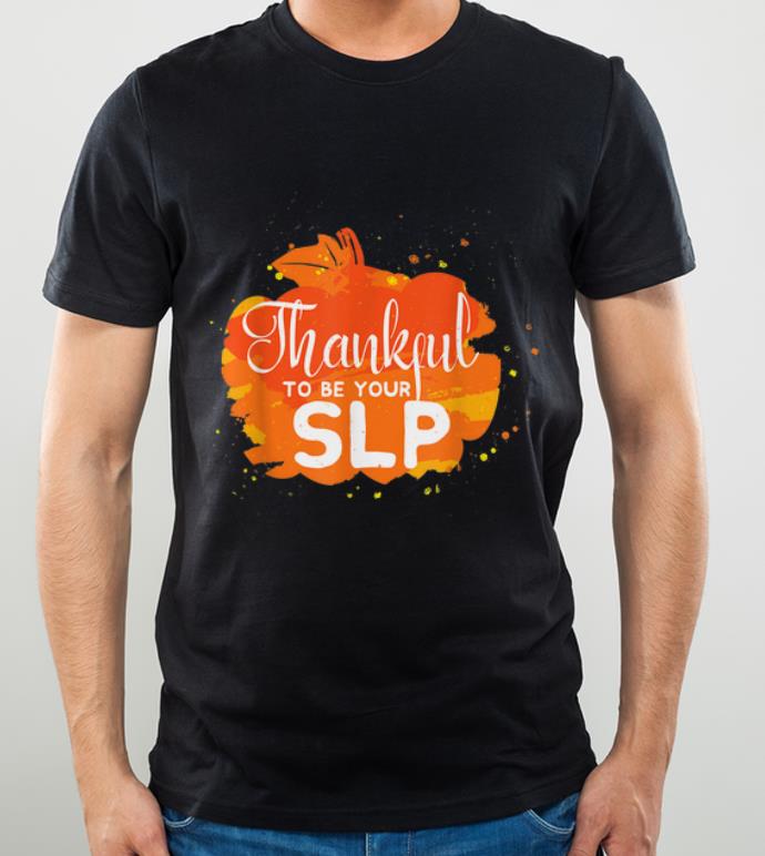 Premium Speech Language Pathology Thankful to be Your SLP shirt