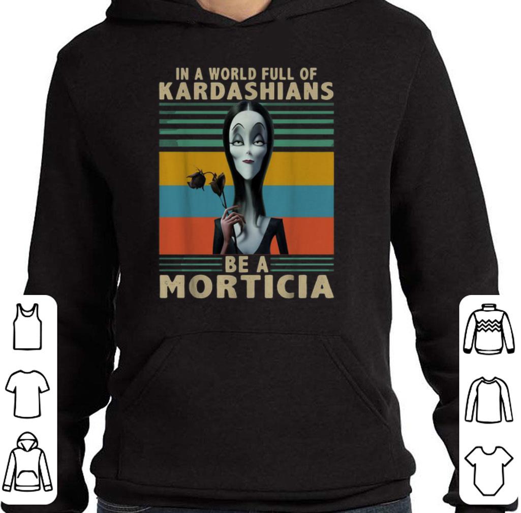 Premium The Addams Family In a World full of Kardashians be a Morticia shirt