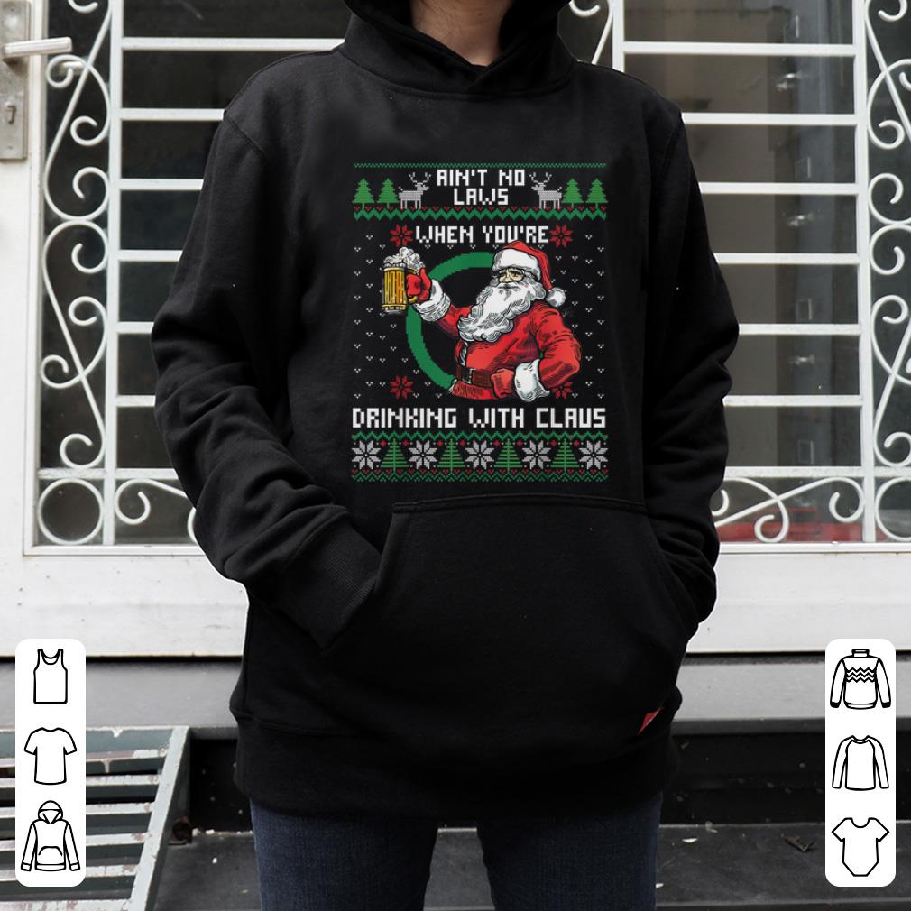 Top Aint No Laws When You're Drinking With Claus Funny Christmas shirt