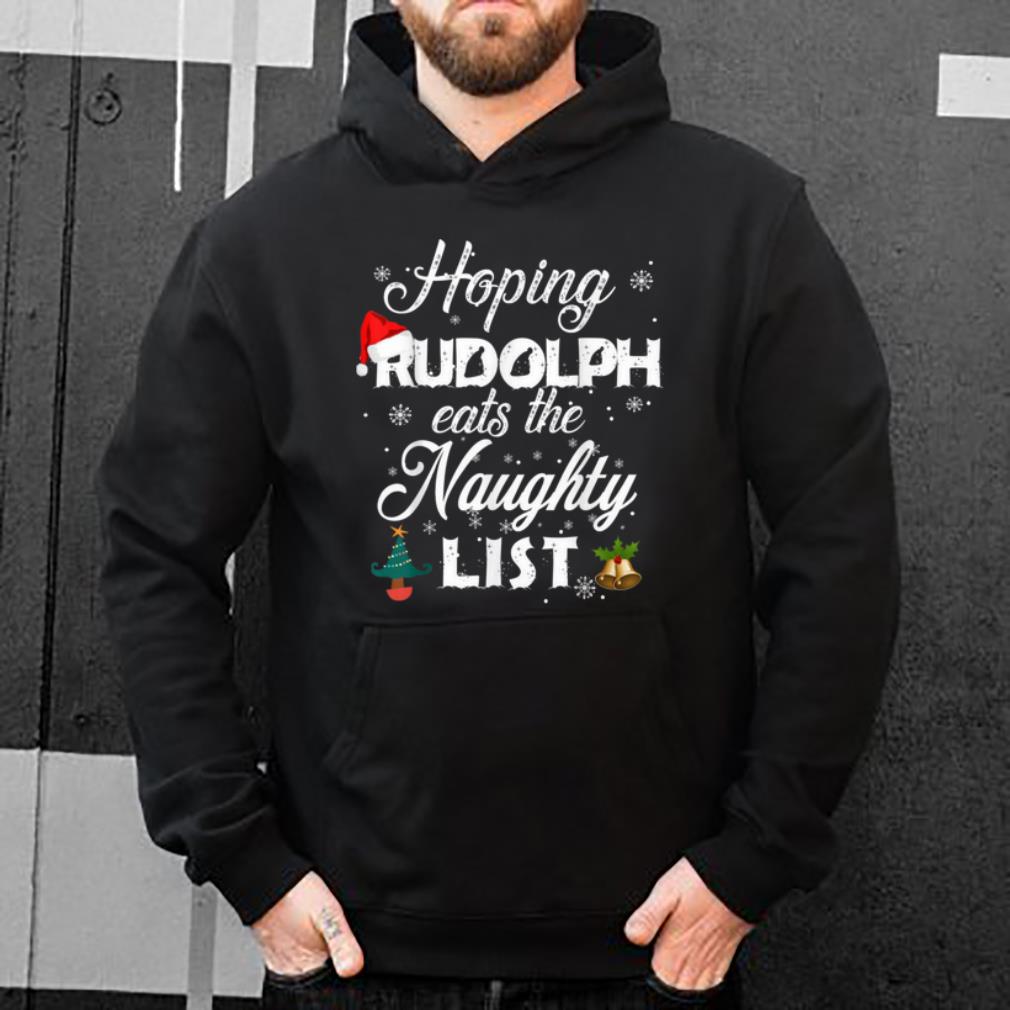 Top Hoping Rudolph Eats the Naughty List Christmas Gift shirt