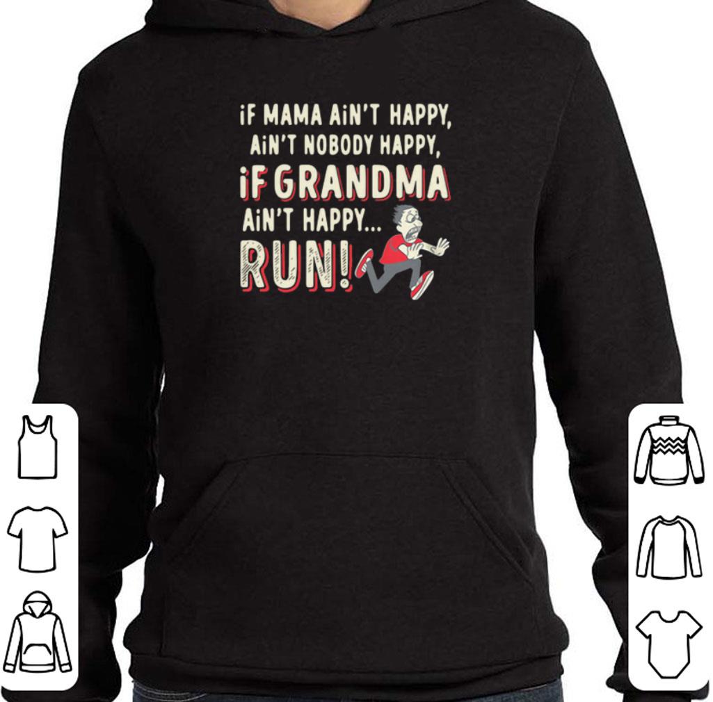 If Mama ain't happy ain't nobody happy If Grandma ain't happy Run shirt