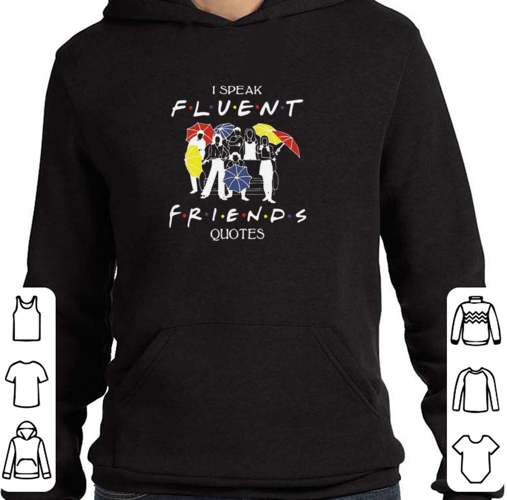 Nice I speak Fluent Friends quotes shirt
