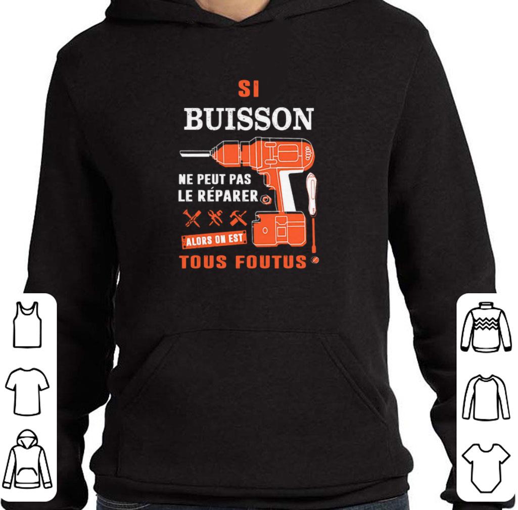 Nice Si Buisson Ne Peut Pas Le Reparer Alors On Est Tous Foutus shirt