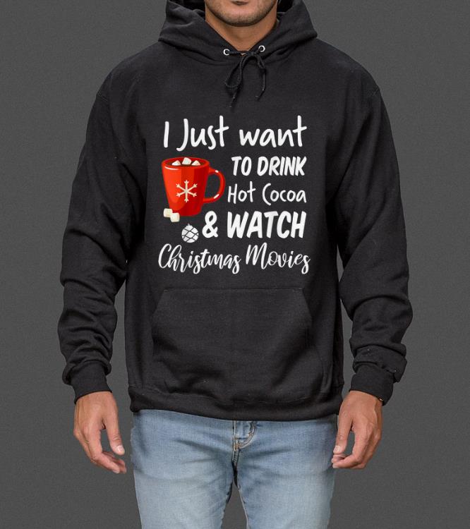 Official I Just Want To Drink Hot Cocoa And Watch Christmas Movies sweater