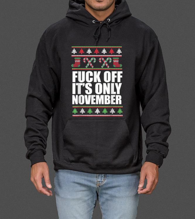 Premium FUCK OFF ONLY NOVEMBER Funny Ugly Christmas Sweater Meme sweater