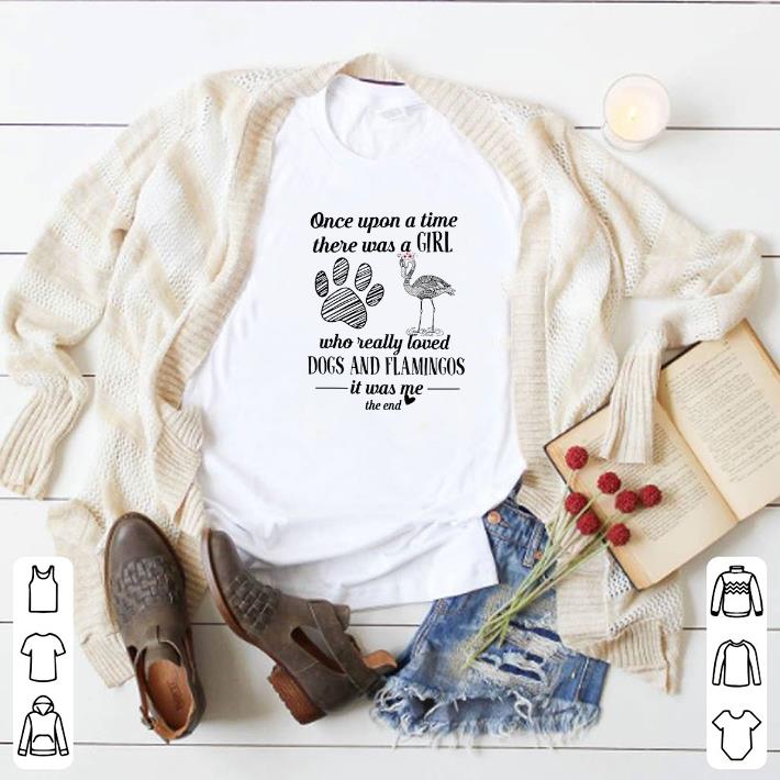 Pretty Once upon a time there was a girl who loved dogs and flamingos shirt