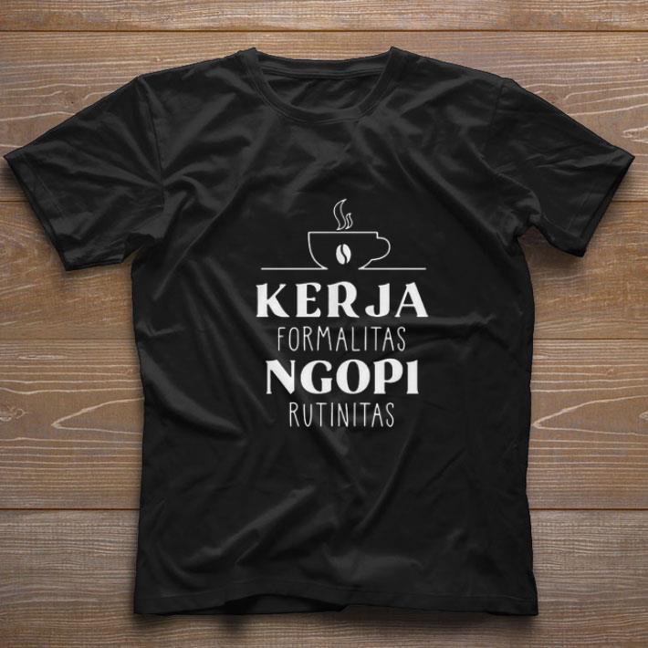 Awesome Kerja Formalitas Ngopi Rutinitas shirt