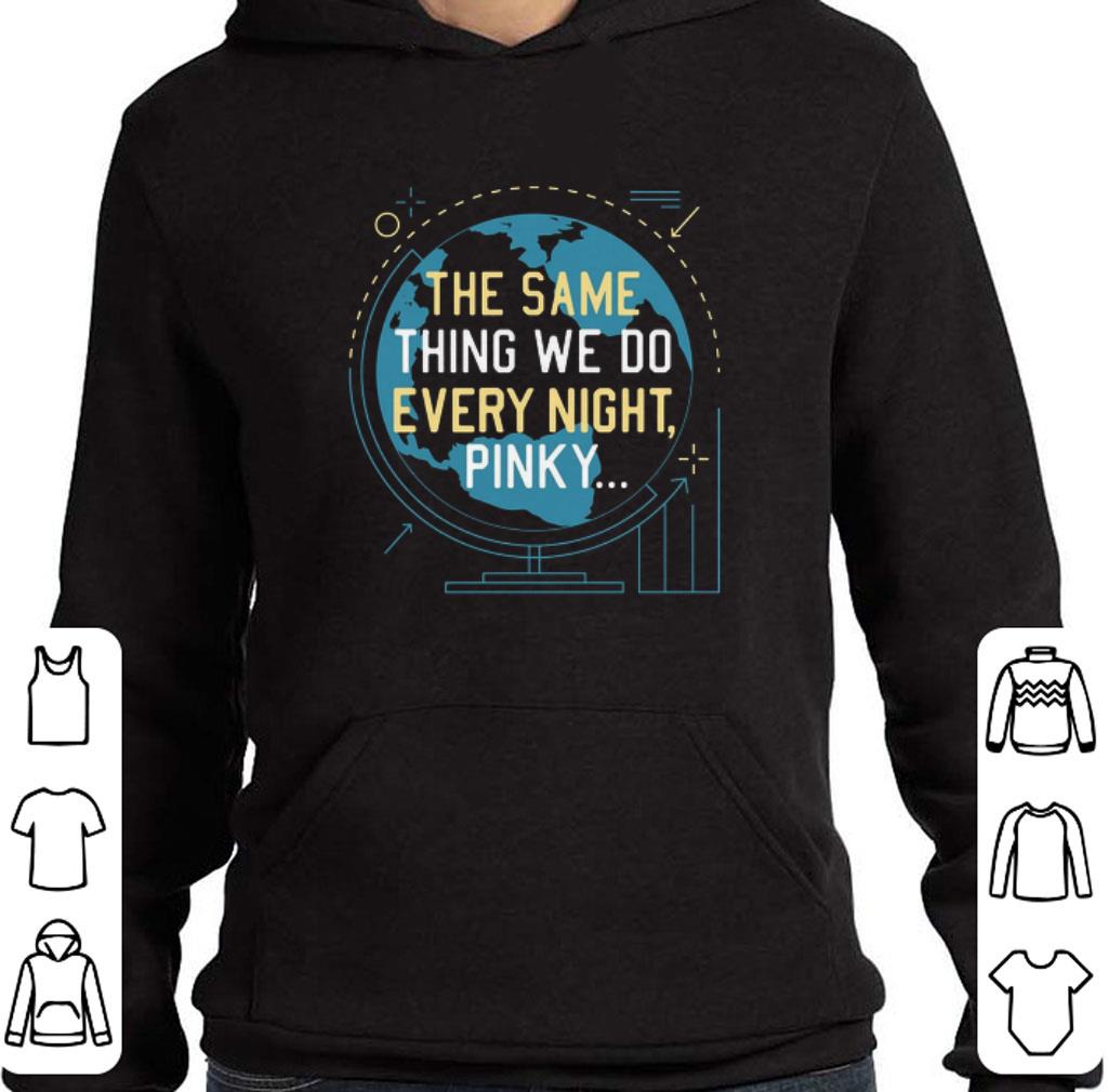 Funny The same thing we do every night Pinky shirt
