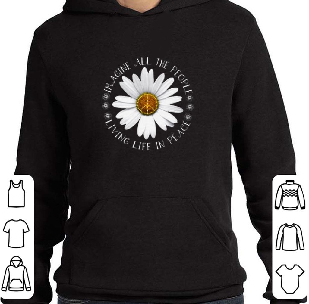 Pretty Daisy Flower Imagine All The People Living Life In Peace Sign shirt