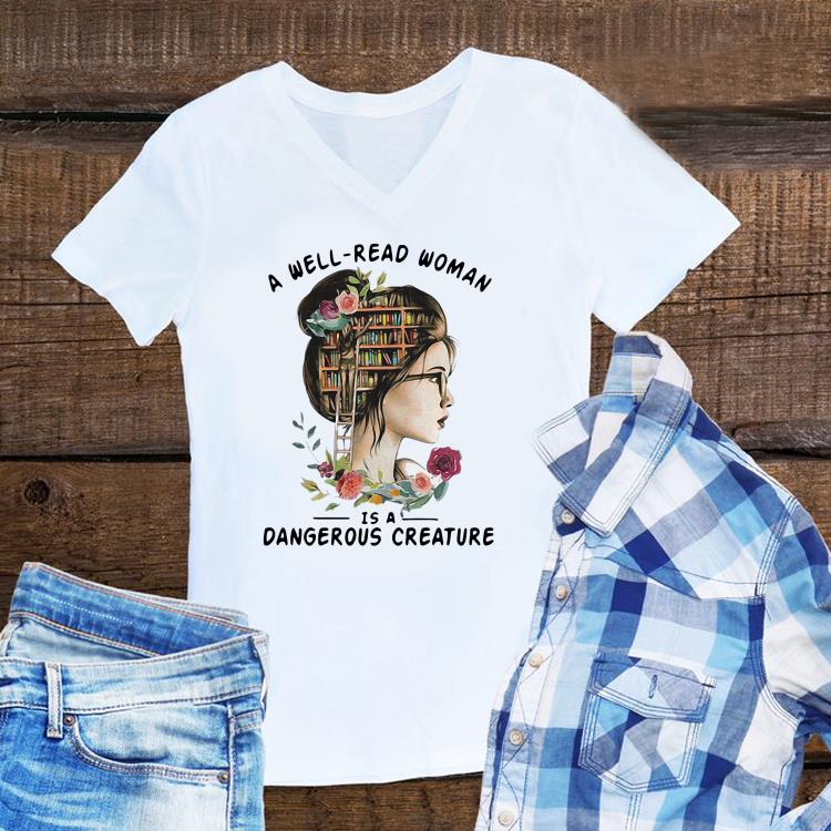 Awesome A Well Read Woman Is A Dangerous Creature shirt