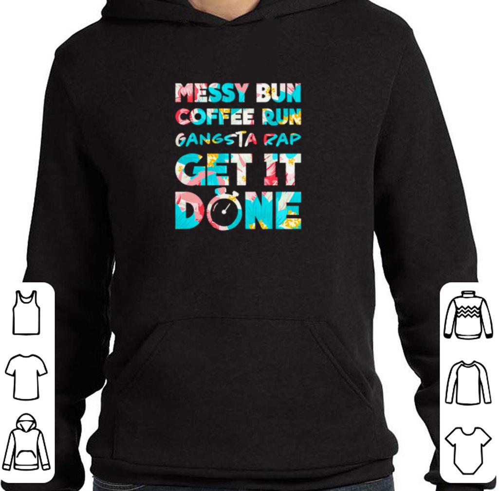 Funny Messy bun coffee run gangsta rap get it done shirt