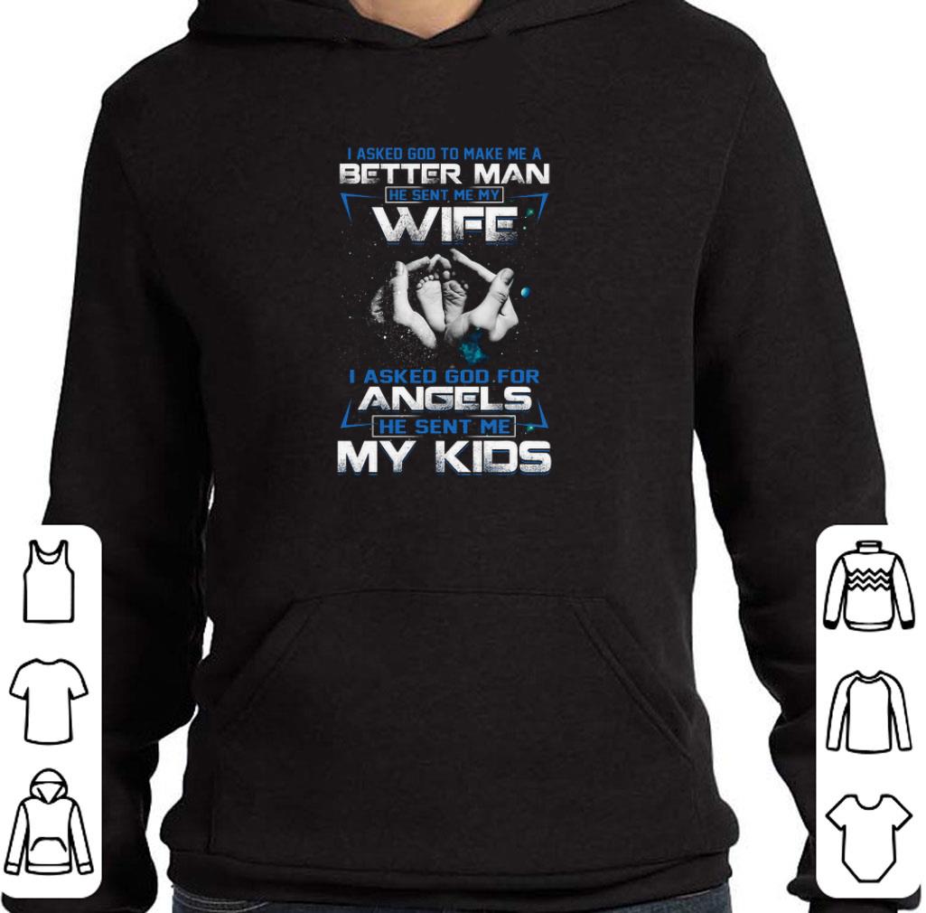 I asked god to make me a better man he sent me my wife angels shirt