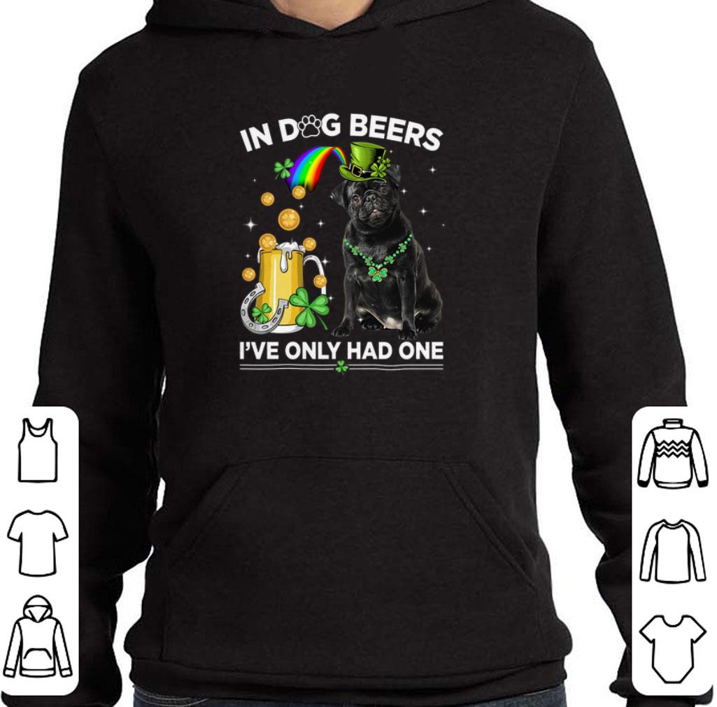 Official Pug in dog beers i've only had one St. Patrick's day shirt