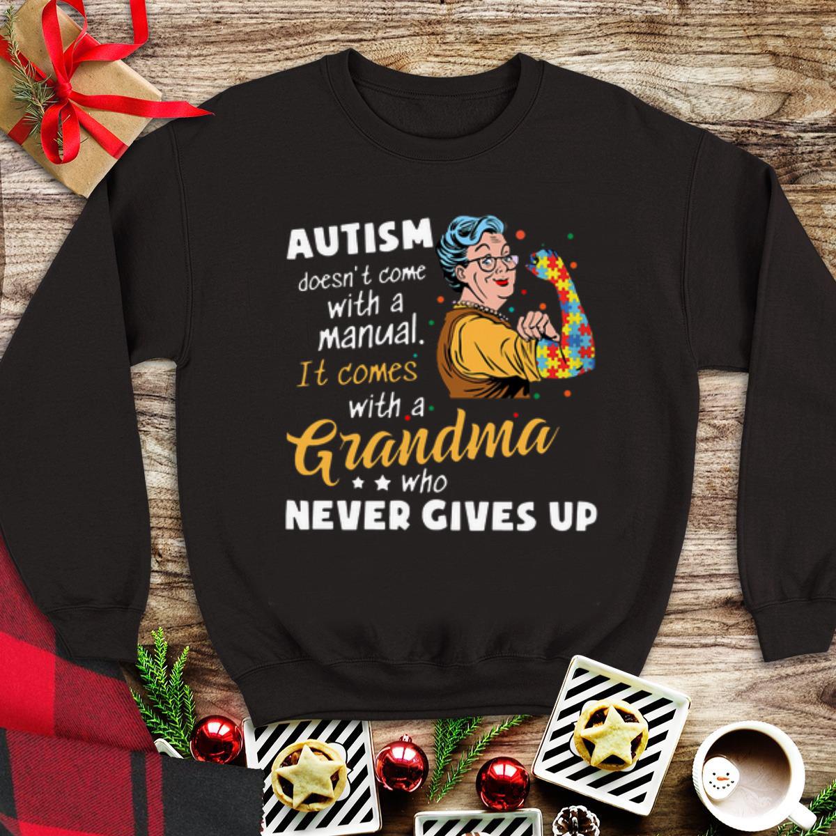 Original Autism Doesn’t Come With A Manual It Comes With A Grandma Who Never Gives Up shirt