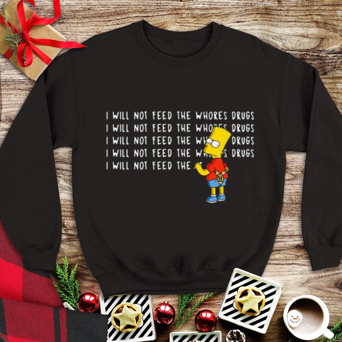Premium I will not feed the whores drugs bart simpson shirt