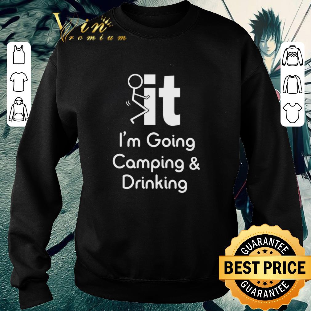 Pretty fuck it i'm going camping & drinking shirt