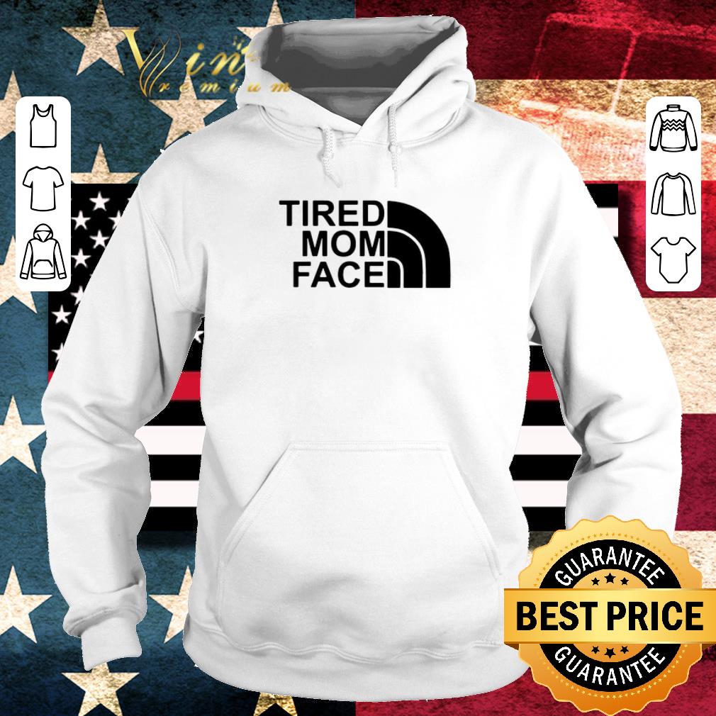 Awesome Tired Mom Face and The North Face logo shirt 7 Awesome Tired Mom Face and The North Face logo shirt