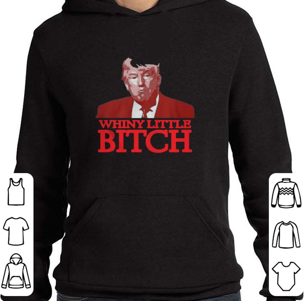 Donald Trump Say A Whiny Little Bitch shirt