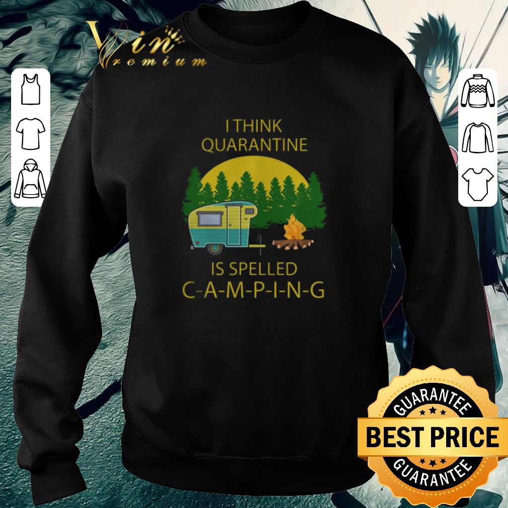 Hot I think quarantine is spelled camping covid-19 shirt