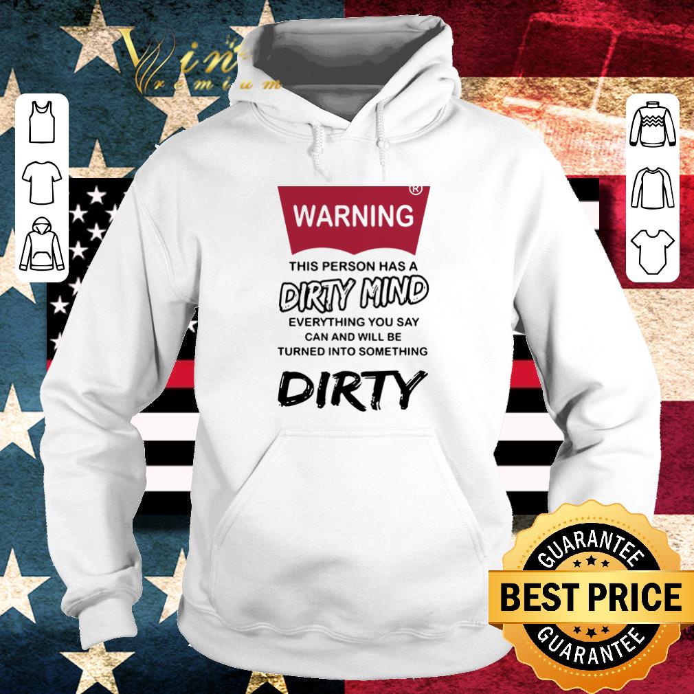 Hot Warning this person has a dirty mind everything you say shirt