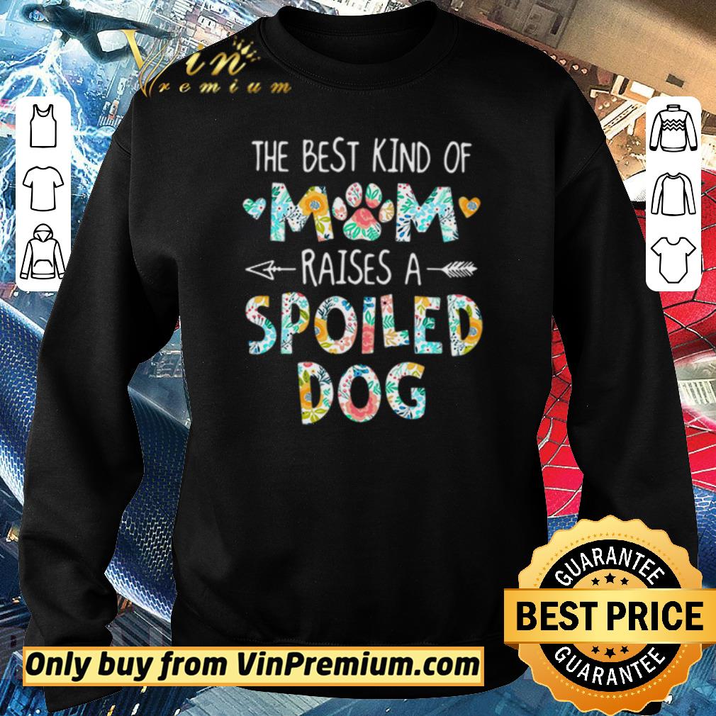 Top The best kind of mom raises a spoiled dog shirt