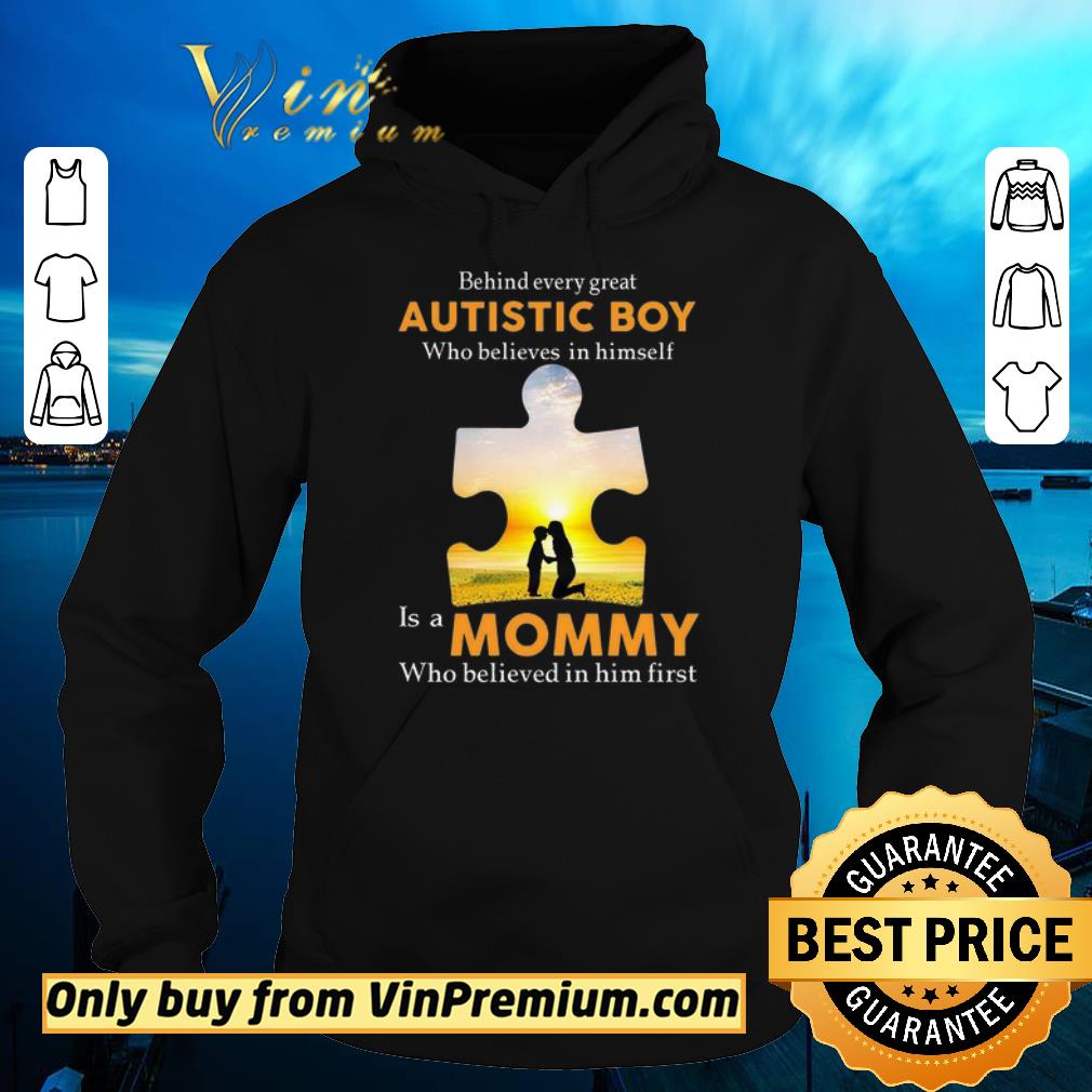 Top Behind Every Great Autistic Boy Who Believes In Himself Is A Mommy shirt