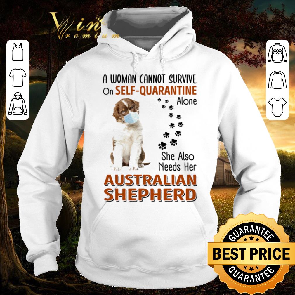 Nice A woman cannot survive on self-quarantine alone she also needs her Australian Shepherd shirt