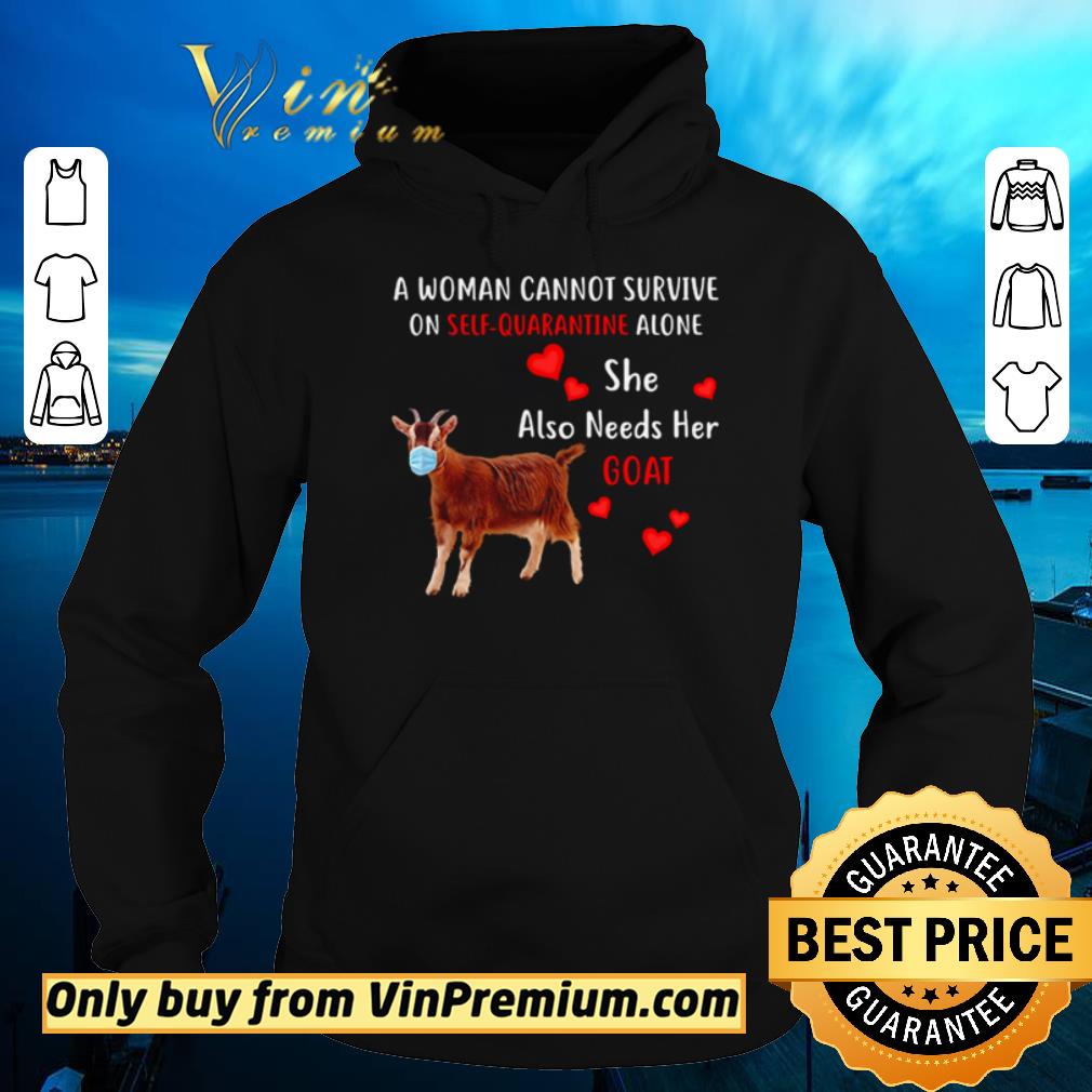 Nice She also needs her goat a woman cannot survive on self-quarantine alone shirt