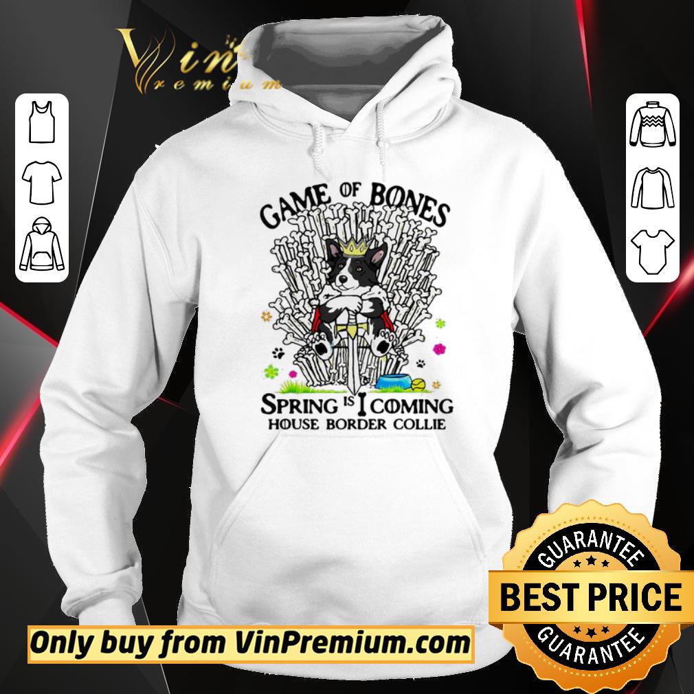 Nice Game of Bones spring is coming House Border Collie shirt