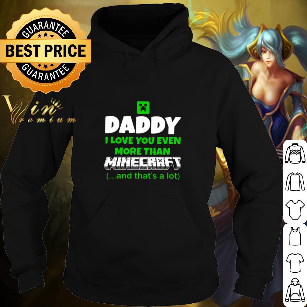 Best Daddy I love you even more than Minecraft and that’s a lot shirt