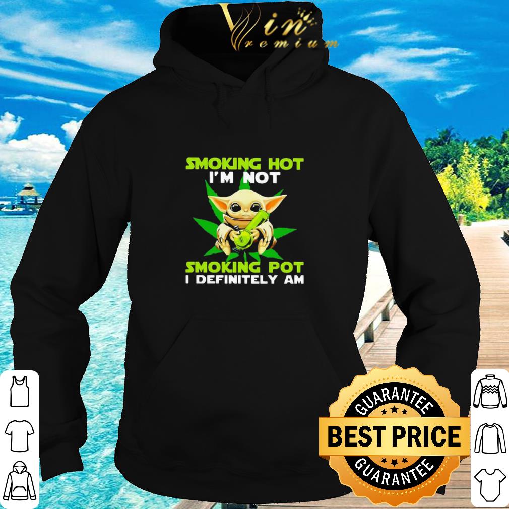 Nice Baby Yoda Weed Smoking Hot I’m Not Smoking Pot I Definitely Am shirt