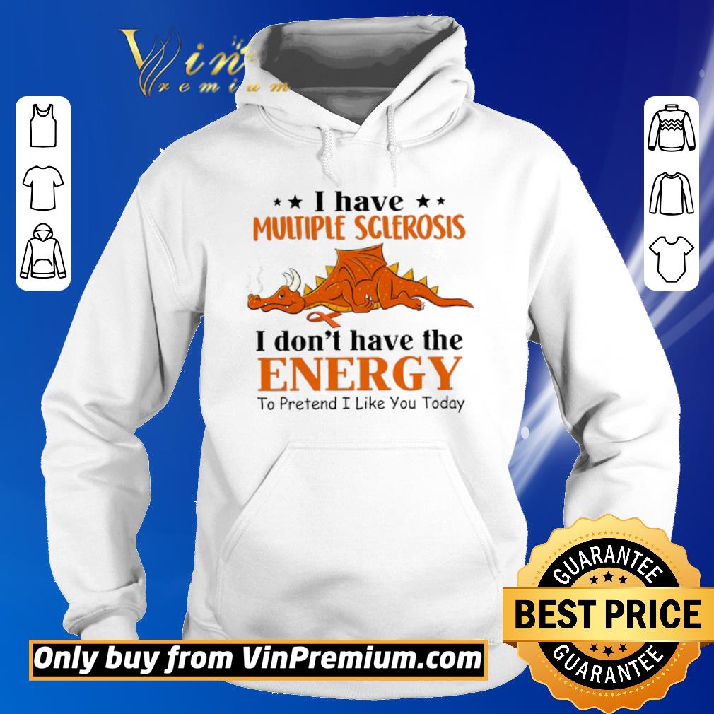 Original Dragon Awareness I Have Multiple Sclerosis I Don't Have The Energy To Pretend shirt