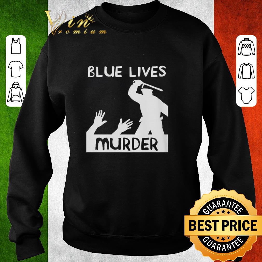 Premium Blue Lives Murder Black Lives Matter shirt