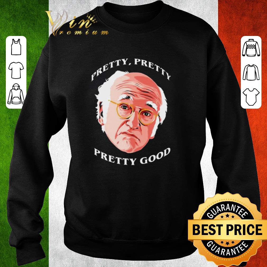 Awesome Larry David Pretty pretty pretty good shirt