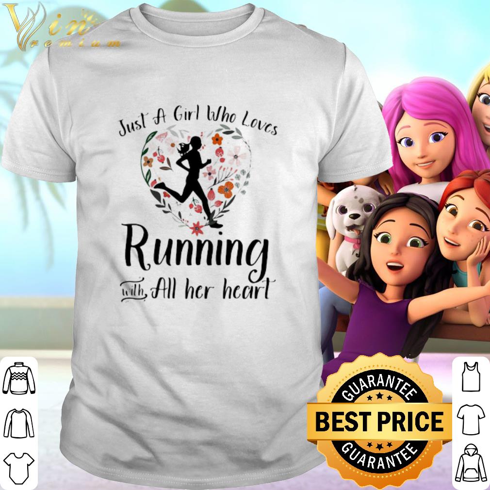 Nice Just A Girl Who Loves Running With All Her Heart shirt