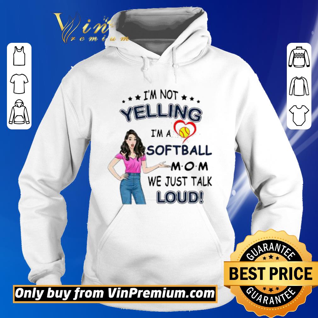 Nice I’m not yelling I’m a softball mom we just talk loud shirt