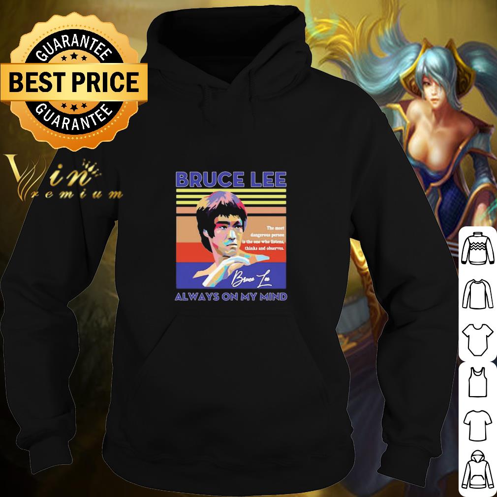 Nice Bruce Lee Signature Always On My Mind The Most Dangerous Person shirt