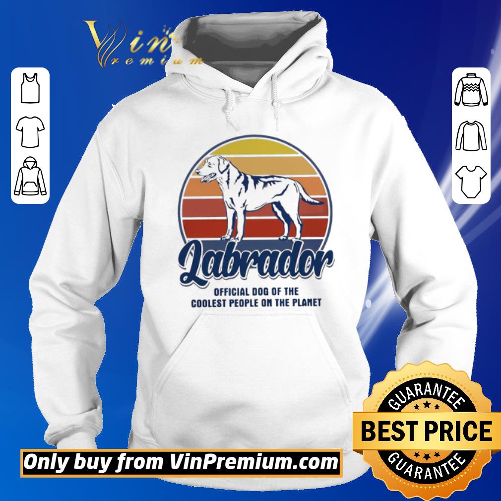 Official Labrador Official Dog Of The Coolest People On The Planet Vintage shirt