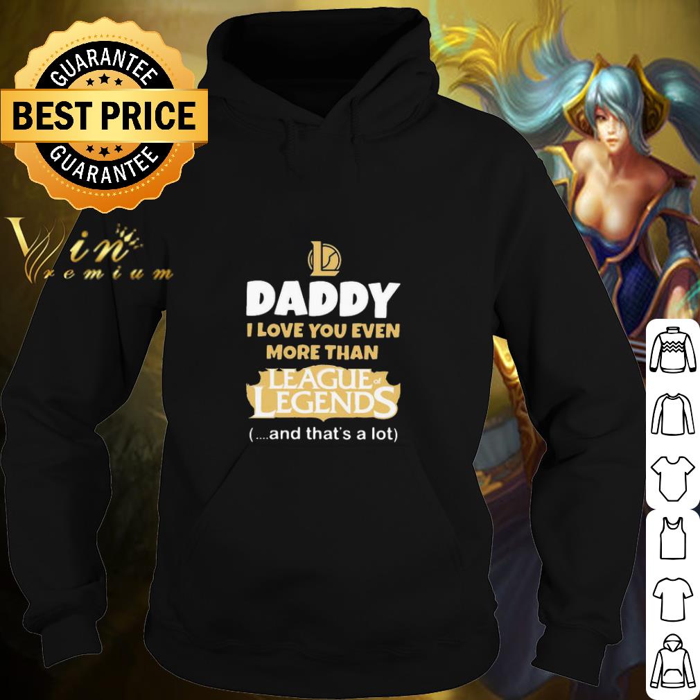 Nice Daddy I Love You Even More Than League of Legends Father’s Day shirt