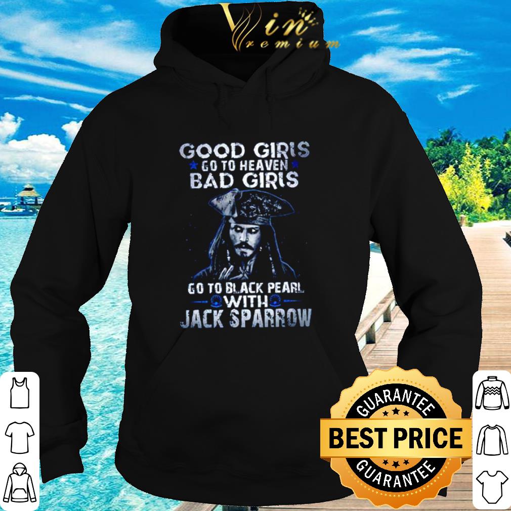 Nice Jack Sparrow Good Girls Go To Heaven Bad Girls Go To Black Pearl shirt