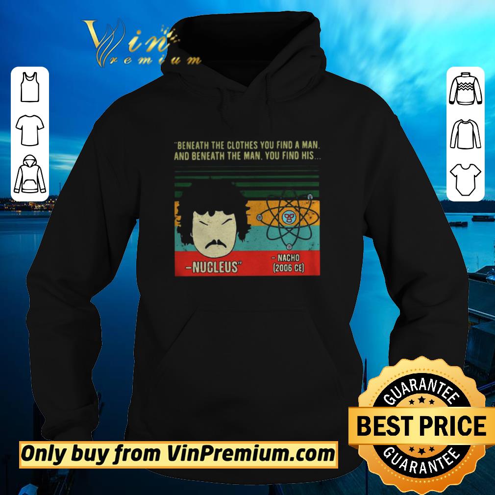 Nice Beneath The Clothes You Find A Man And Beneath The Man You Find His Vintage shirt