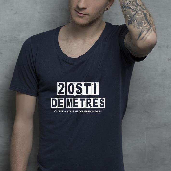 2 0sti De Metres Qu’est Ce Que Tu Comprends Pas Shirt