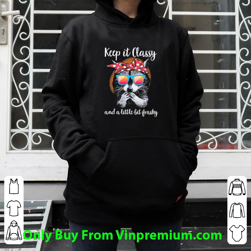 Awesome Racoon Keep It Classy And A Little Bit Trashy shirt